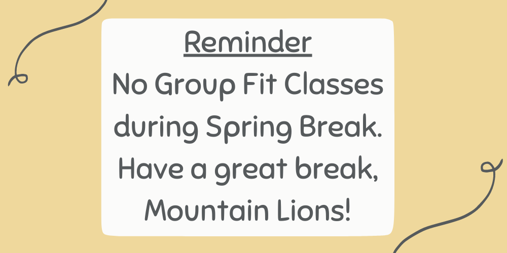 No Group Fit Classes During Spring Break.